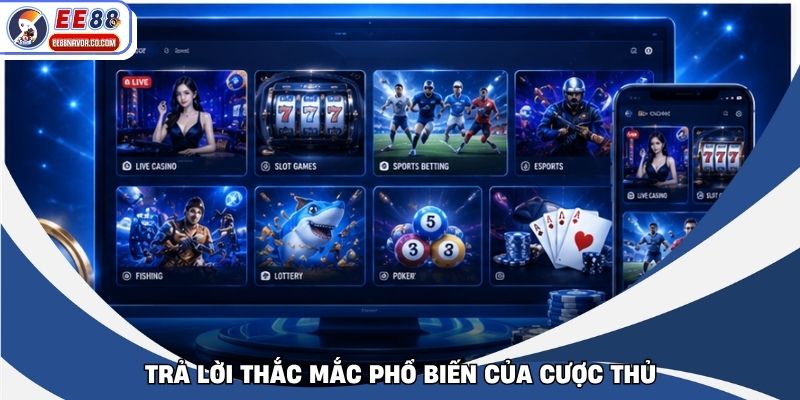 Trả lời thắc mắc phổ biến của cược thủ